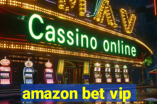 amazon bet vip